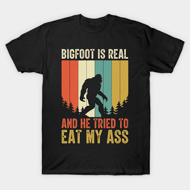 Bigfoot is Real and He Tried to Eat My Ass Funny Sasquatch T-Shirt by BramCrye